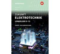 Zukunft Elektrotechnik. Energie- und Gebäudetechnik Lernfelder 9-13 Schulbuch