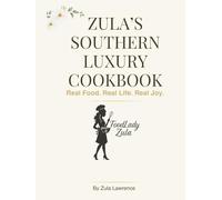 Zula's Southern Luxury Cookbook: Real Food. Real Life. Real Joy.