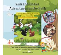 Zuli and Chaka Adventures in the Park: Stories of Creativity, Curiosity and Friendship
