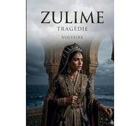 Zulime - Tragédie: Une pièce en cinq actes explorant les thèmes de l'amour, du devoir et du pardon dans un contexte historique et culturel riche.