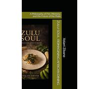 ZULU SOUL: REIMAGINING AFRICAN DINING: A Philosophy of Fire, Memory, and the Future of the Plate