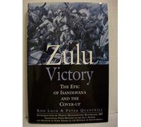 Zulu Victory: The Epic of Isandlwana and the Cover-Up