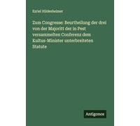 Zum Congresse: Beurtheilung der drei von der Majoritt der in Pest versammelten Conferenz dem Kultus-Minister unterbreiteten Statute