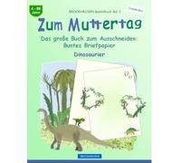 Zum Muttertag: Das große Buch zum Ausschneiden: Buntes Briefpapier: BROCKHAUSEN Bastelbuch Band 3. Dinosaurier. Entdecker. 4-99 Jahre