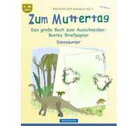 Zum Muttertag: Das große Buch zum Ausschneiden: Buntes Briefpapier: BROCKHAUSEN Bastelbuch Band 3. Dinosaurier. Entdecker. 4-99 Jahre