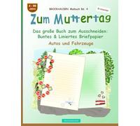 Zum Muttertag. Das große Buch zum Ausschneiden: Buntes & Liniertes Briefpapier: BROCKHAUSEN Bastelbuch Band 4. Autos und Fahrzeuge. 4-99 Jahre. Entdecker