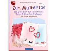 Zum Muttertag. Das große Buch zum Ausschneiden: Buntes & Liniertes Briefpapier: BROCKHAUSEN Bastelbuch Band 4. Auf dem Bauernhof. 4-99 Jahre. Entdecker