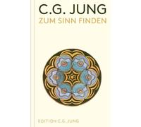 Zum Sinn finden: Wege und Ziele der Psychotherapie nach C. G. Jung