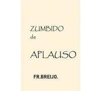 ZUMBIDO de APLAUSO: (Entre la excelencia y el abismo.): 4