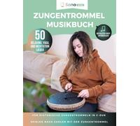Zungentrommel Musikbuch - 50 Relaxing, Yoga, und Meditation Lieder - Notenlesen nicht erforderlich: Für diatonische Zungentrommeln in C-Dur mit 8 / 11 ... - Spielen nach Zahlen mit der Zungentrommel