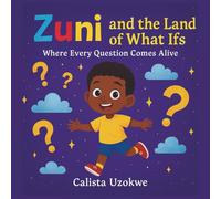 Zuni and the Land of What Ifs: Where Every Question Comes Alive