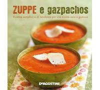 Zuppe e gazpachos. Ricette semplici e di tendenza per una cucina sana e gustosa