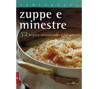Zuppe e minestre. 52 ricette tradizionali e creative