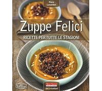 Zuppe felici. Ricette per tutte le stagioni