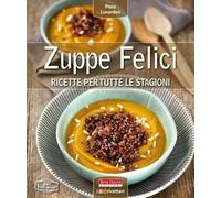 Zuppe felici. Ricette per tutte le stagioni. Ediz. illustrata