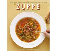 Zuppe: Soups from the Kitchen of the American Academy in Rome, Rome Sustainable Food Project