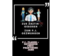 Zur Ärztin geboren zum P.J. gezwungen - P.J.- Planer + Notizbuch für's Praktische Jahr: Behalte den Überblick 80 Seiten pro Tertial für Notizen, Fälle und alle wichtigen Eintragungen und Notizen