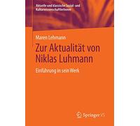 Zur Aktualität Von Niklas Luhmann: Einführung in Sein Werk