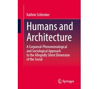Zur Beziehung Von Mensch Und Architektur: A Corporeal-phenomenological and Sociological Approach to the Allegedly Silent Dimension of the Social