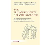 Zur Frühgeschichte der Christologie: Mit Kommentaren von Judith König, Tobis Nicklas, Markus Enders, Michael Seewald und Johannes Elberskirch