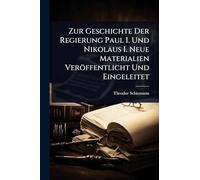 Zur Geschichte Der Regierung Paul I. Und Nikolaus I. Neue Materialien Veröffentlicht Und Eingeleitet