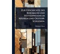 Zur Geschichte des Bergbaues und HÃ1/4ttenwesens in Mähren und Oesterr. Schlesien.