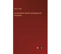 Zur Geschichte, Statistik und Regelung der Prostitution