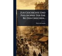 Zur Geschichte Und Philosophie Der Ehe Bei Den Griechen...