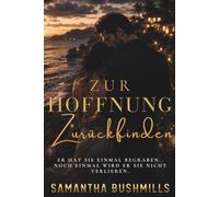 Zur Hoffnung zurückfinden: Er hat sie einmal begraben. Noch einmal wird er sie nicht verlieren. Eine emotionale Second-Chance-Romance mit Mafia-Spannung.