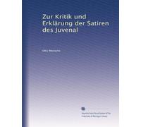 Zur Kritik und Erklärung der Satiren des Juvenal (German Edition)