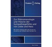 Zur Phänomenologie und Theorie der Sympathiegefühle und von Liebe und Hass: Mit einem Anhang über den Grund zur Annahme der Existenz des fremden Ich