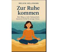 Zur Ruhe kommen - Dein Weg zu mehr Gelassenheit, besserem Schlaf & weniger Stress