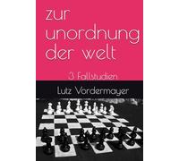 zur unordnung der welt: 3 Fallstudien