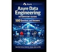 zure Data Engineering Interview Guide: 500 Questions and Answers for Azure Data Factory, Databricks, Synapse, Spark, and SQL