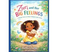 Zuri and Her Big Feelings: A Gentle Story to Help Children Calm Down