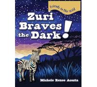 Zuri Braves the Dark!: A Cozy Animal Story for Kids about Courage and Getting Over Fear of the Dark: 2