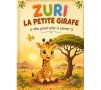Zuri la petite girafe: mon grand safari a colorier