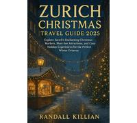 Zurich Christmas Travel Guide 2025: Explore Zurich's Enchanting Christmas Markets, Must-See Attractions, and Cozy Holiday Experiences for the Perfect Winter Getaway