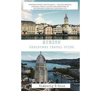 Zurich Christmas travel guide: Discover Zurich’s Winter Magic - Festive Markets, Lakeside Lights & Alpine Snow Adventures in Switzerland’s Sparkling Christmas City