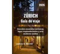 ZÚRICH Guía de viaje 2026: Descubra montañas escénicas, lagos resplandecientes y arte moderno unidos