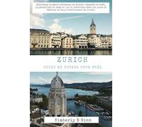 ZURICH GUIDE DE VOYAGE POUR NOËL: Découvrez la magie hivernale de Zurich : marchés de Noël, illuminations au bord du lac et aventures dans les Alpes au cœur de la ville scintillante de Suisse.