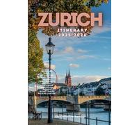 Zurich Itinerary 2025/2026: The Ultimate Budget-Friendly Handbook: Insider Recommendations, Hidden Gems and Essential Travel Updates for a Stress-free, Unforgettable Adventure