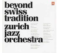 Zurich Jazz Orchestra - Beyond Swiss Tradition