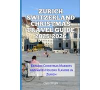 Zurich Switzerland Christmas Travel Guide 2025-2026: Explore Christmas Markets and Swiss Holiday Flavors in Zurich