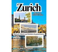 Zurich Travel Guide 2025: Historic Charm and Modern Sophistication