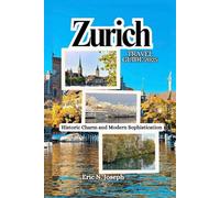 Zurich Travel Guide 2025: Historic Charm and Modern Sophistication