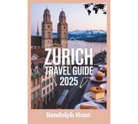 Zurich Travel Guide 2025: The Smart Explorer’s Blueprint to Switzerland’s Stylish City of Lakes, Art & Alpine Views