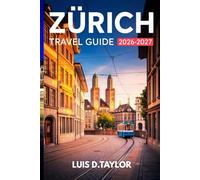 Zurich Travel Guide 2026-2027: Detailed Itineraries, Hidden Gems, Insider Secrets, and Local Tips for Exploring Switzerland’s Largest City