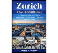 Zurich Travel Guide 2026: A Thoughtful Guide to Exploring Switzerland’s Urban Nature Capital in Central Europe