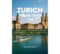 ZURICH TRAVEL GUIDE 2026: Discover Switzerland’s Most Vibrant City with Local Tips, Iconic Sights, Day Trips, Hidden Gems, Food Spots & Budget-Friendly Advice